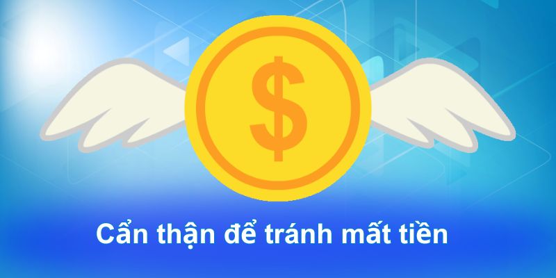 Cẩn thận để tránh mất tiền